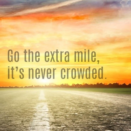 Its great to think and follow the phrase Start going the extra mile and opportunity will follow you